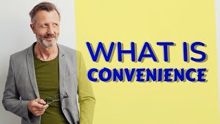 Convenience  Meaning of convenience [upl. by Curran]