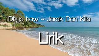 Dhyo haw  Jarak Dan Kita lirik [upl. by Bili]