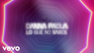 Danna Paola  Lo Que No Sabes Lyric Video [upl. by Ettenor576]