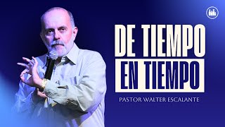 DE TIEMPO EN TIEMPO  Pastor Walter Escalante [upl. by Yrannav915]