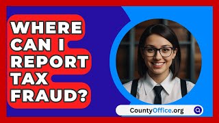 Where Can I Report Tax Fraud  CountyOfficeorg [upl. by Nanam524]