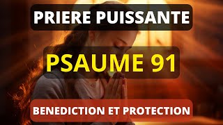 PSAUME 91  Prière Puissante de Bénédiction pour Briser Toute Force du Mal Dans Ta Vie [upl. by Anez]