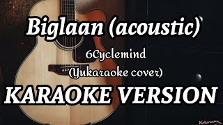 Biglaan Acoustic  6Cyclemind Yukaraoke cover  Karaoke Version [upl. by Yelrehs]