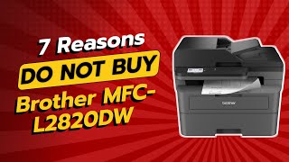 DONT BUY Brother MFCL2820DW BEFORE WATCHING THIS VIDEO 7 Reasons [upl. by Arocahs56]