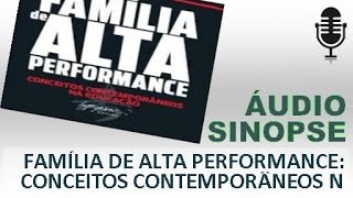 Família De Alta Performance Conceitos Contemporâneos Na Educação  Áudio Sinopse [upl. by Aytak753]