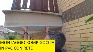 MONTAGGIO ROMPIGOCCIA IN PVC CON RETE IN UN BALCONE [upl. by Stein535]