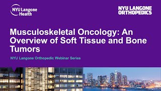 Musculoskeletal Oncology An Overview of Soft Tissue and Bone Tumors  NYU Orthopedic Webinar Series [upl. by Nabois]