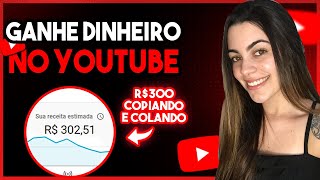 Como Ganhar DINHEIRO no YouTube Sem APARECER Copie e Cole R300 Por DIA PASSO A PASSO COMPLETO [upl. by Ahsiken]