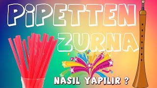 Nasıl Yapılır  Pipetten Zurna nasıl Yapılır [upl. by Edvard961]