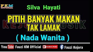 Silva Hayati  PITIH BANYAK MAKAN TAK LAMAK  Karaoke  Nada Wanita [upl. by Hametaf]