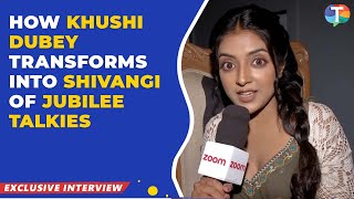 How Khushi Dubey transforms into Shivangi of Jubilee Talkies  EXCLUSIVE [upl. by Odelet]