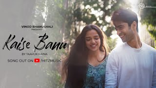 Kaise Banu  Taaruk Raina  New Love Song  Ahsaas Channa  Starving Artist Films [upl. by Bohs]