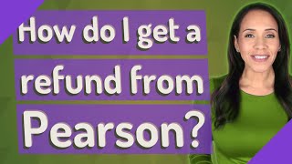 How do I get a refund from Pearson [upl. by Zulch]