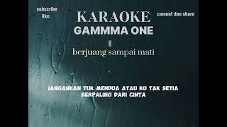 KARAOKE GAMMA ONE  berjuang sampai mati terbaru [upl. by Aihsemat]