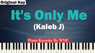 Kaleb J  Its Only Me Karaoke Piano ORIGINAL KEY [upl. by Nnaarat]