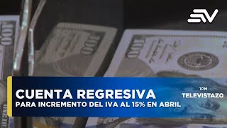 Cuenta regresiva para el incremento del IVA al 15  Televistazo  Ecuavisa [upl. by Ahsuas]