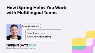 How iSpring Helps You Work with Multilingual Teams – Alex Sovereign – iSpring Days 2024 [upl. by Rosabel]