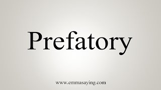 How To Say Prefatory [upl. by Gracia279]