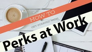 How to Get Started with Perks at Work [upl. by Mayman987]