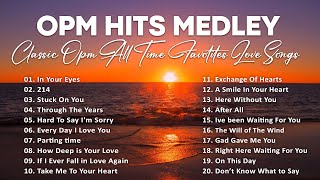 OPM HITS MEDLEY NON  STOP  CLASSIC OPM ALL TIME FAVORITES LOVE SONGS [upl. by Martens632]