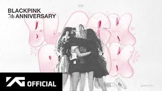 BLACKPINK  7th ANNIVERSARY [upl. by Enilrem]