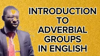 ADVERBIAL GROUPS IN ENGLISH PT 1 [upl. by Karine]