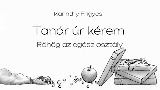 Karinthy Frigyes  Tanár úr kérem  Röhög az egész osztály [upl. by Lanna]