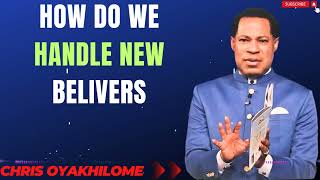 HOW DO WE HANDLE NEW BELIVERS MESSAGES BY CHRIS OYAKHILOME [upl. by Adiv]