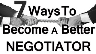 7 Ways To Be A Better Negotiator  Negotiation  How To Negotiate  Negotiating Skills Tips Tricks [upl. by Zosema]