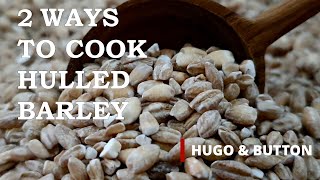 How to Cook Hulled Barley in Perfection  2 UNIQUE WAYS  Why You Should Eat Hulled Barley [upl. by Belmonte388]