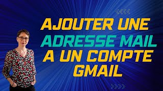 Ajouter une adresse mail à un compte Gmail [upl. by Onibla]