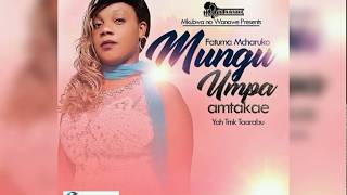 Fatma Mahmoud  Mcharuko  Mungu Humpa Amtakae  official AUDIO 2018 [upl. by Powder]