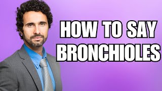 How To Pronounce Bronchioles Correctly [upl. by Enelear4]