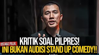 KRITIK SOAL PILPRES USTADZ FELIX INI BUKAN AUDISI STAND UP COMEDY [upl. by Keil]