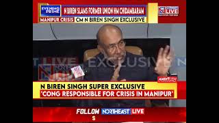 Chidambaram and Cong Responsible for Manipur’s Current Crisis Manipur CM Biren Singh [upl. by Ibmat500]