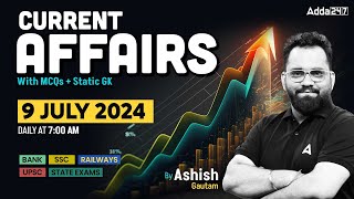 09 JULY CURRENT AFFAIRS 2024  ALL EXAMS IMP CURRENT AFFAIRS  ASHISH GAUTAM SIR [upl. by Beitnes94]