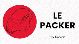 FTM Français Le packer [upl. by Elockcin591]