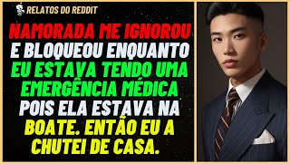 Namorada me BLOQUEOU enquanto eu estava tendo EMERGÊNCIA médica e ela na BOATE reddit relato [upl. by Anaj]