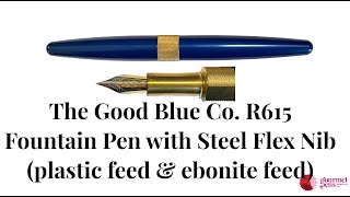 The Good Blue Co R615 Fountain Pen with Steel Flex Nib  plastic feed amp ebonite feed [upl. by Markos]