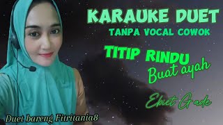 TITIP RINDU BUAT AYAH EBIET G ADEKARAUKE DUETSMULE [upl. by Lime318]