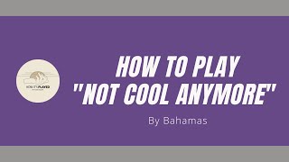 Not Cool Anymore  Bahamas Lesson  Tutorial [upl. by Lyns864]