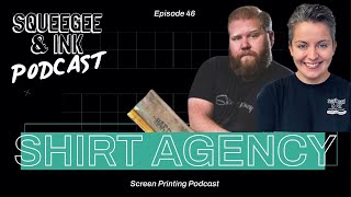 Shirt Agency  Making money with screen printing  Squeegee amp Ink Podcast  Episode 46 [upl. by Nive812]