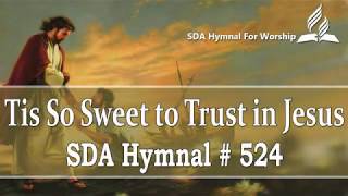 Tis So Sweet to Trust in Jesus  SDA Hymn  524 [upl. by Chrissy]