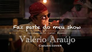 Faz Parte do Meu Show  Valério Araújo  Cover Cazuza [upl. by Niroht]