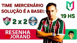 TIME MERCENÁRIO SOLUÇÃO É A BASE  FLUMINENSE 2 X 2 GRÊMIO  PÓSJOGO COM MARCELO JORAND [upl. by Hayikaz151]