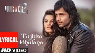 Lyrical Video Tujhko Bhulana  Murder 2  Imraan hasmi  Jacqueline Fernandez [upl. by Atalya]