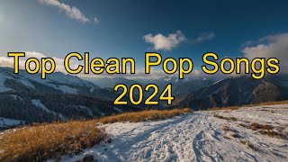 Top Clean Pop Songs 2024  Ultimate Clean Pop Playlist  FamilyFriendly Pop Hits [upl. by Valsimot]