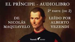 EL PRÍNCIPE de Maquiavelo audiolibro gratis voz humana  leído por Alberto Vezendi 2ª parte de 2 [upl. by Ysdnil]