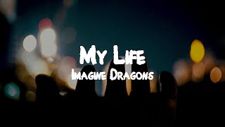 Imagine Dragons  My Life  Lyrics [upl. by Tirreg]