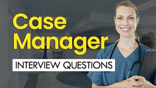 Case Manager Interview Questions amp BEST Answers HEALTHCARE [upl. by Silvana]